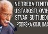 U starosti ti ne trebaju prijatelji, djeca, muž ili žena, već ovih 5 stvari U starosti ti ne trebaju prijatelji, djeca, muž ili žena, već ovih 5 stvari - featured image
